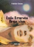 Cover: Luis Ernesto llega vivo - Blatt & R&iacute;os