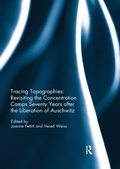 Cover: Tracing Topographies: Revisiting the Concentration Camps Seventy Years after the Liberation of Auschwitz - Routledge