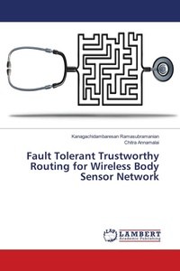 Enlarge image Cover: Fault Tolerant Trustworthy Routing for Wireless Body Sensor Network - LAP Lambert Academic Publishing