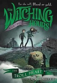 Enlarge image Cover: The Witching Hours: The Troll Heart - Little, Brown Books for Young Readers