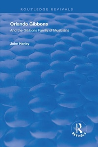 Abbildung von: Orlando Gibbons and the Gibbons Family of Musicians - Routledge