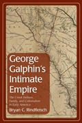 Cover: George Galphin's Intimate Empire - The University of Alabama Press