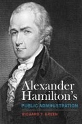 Cover: Alexander Hamilton's Public Administration - The University of Alabama Press