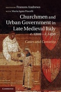 Cover: Churchmen and Urban Government in Late Medieval Italy, c.1200-c.1450 - Cambridge University Press