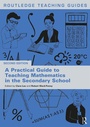 Cover: A Practical Guide to Teaching Mathematics in the Secondary School - Routledge