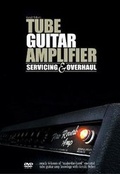 Cover: Tube Guitar Amplifier Servicing and Overhaul - Hal Leonard Corporation