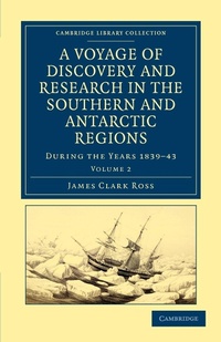 Abbildung von: A Voyage of Discovery and Research in the Southern and Antarctic Regions, during the Years 1839-43 - Cambridge University Press