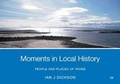 Cover: Moments in Local History - Ian J Dickson