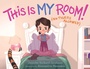 Cover: This Is MY Room! - Simon & Schuster Books for Young Readers