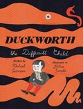 Cover: Duckworth, the Difficult Child - Atheneum Books for Young Readers
