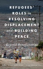 Cover: Refugees' Roles in Resolving Displacement and Building Peace - Georgetown University Press