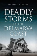 Cover: Deadly Storms of the Delmarva Coast - Arcadia Publishing (SC)