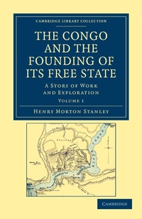 Abbildung von: The Congo and the Founding of its Free State - Cambridge University Press