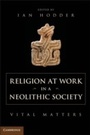 Cover: Religion at Work in a Neolithic Society - Cambridge University Press