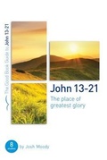 Cover: John 13-21: The place of greatest glory - The Good Book Company