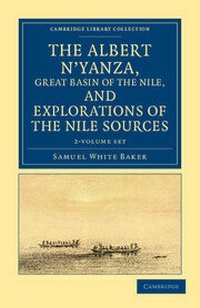 Abbildung von: The Albert N'yanza, Great Basin of the Nile, and Explorations of the Nile Sources 2 Volume Set - Cambridge University Press