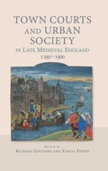 Cover: Town Courts and Urban Society in Late Medieval England, 1250-1500 - Boydell Press