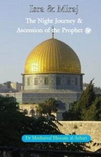 Abbildung von: Al Isra wal Miraj: The Glorious Night Journey and Miracle of Ascension - Invitation Publishing