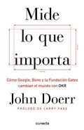 Cover: Mide lo que importa: Como Google, Bono y la Fundacion Gates cambian el mundo con OKR / Measure What Matters - Conecta