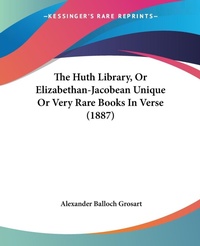 Abbildung von: The Huth Library, Or Elizabethan-Jacobean Unique Or Very Rare Books In Verse (1887) - Kessinger Publishing