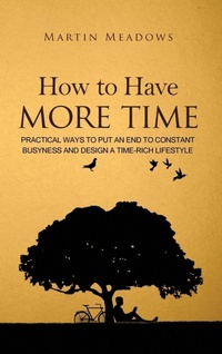Abbildung von: How to Have More Time - Meadows Publishing