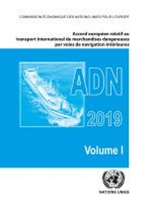 Abbildung von: Accord europeen relatif au transport international des marchandises dangereuses par voies de navigation interieures (ADN 2019) En vigueur le 1er janvier 2019 - United Nations