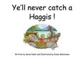 Cover: Ye'll Never Catch A Haggis - J & B Print Limited