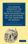 Cover: Excursion through the Slave States, from Washington on the Potomac to the Frontier of Mexico 2 Volume Set - Cambridge University Press
