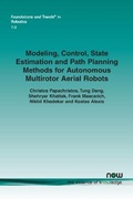 Cover: Modeling, Control, State Estimation and Path Planning Methods for Autonomous Multirotor Aerial Robots - now publishers Inc
