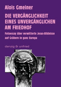 Abbildung von: Die Vergänglichkeit eines Unvergänglichen am Friedhof - danzig & unfried