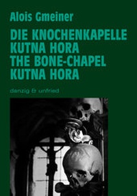 Abbildung von: Die Knochenkapelle von Kutna Hora - danzig & unfried