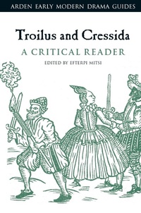 Enlarge image Cover: Troilus and Cressida: A Critical Reader - The Arden Shakespeare
