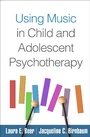 Cover: Using Music in Child and Adolescent Psychotherapy - The Guilford Press
