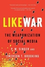 Cover: Likewar the Weaponization of Social Media - Houghton Mifflin Harcourt Publishing Company