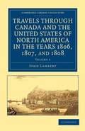 Cover: Travels through Canada and the United States of North America in the Years 1806, 1807, and 1808 - Cambridge University Press