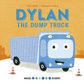 Cover: Whizzy Wheels Academy: Dylan the Dump Truck - Words & Pictures