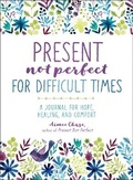 Cover: Present, Not Perfect for Difficult Times - Castle Point Books