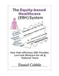 Abbildung von: The Equity-based Healthcare (EBH) System; How High-efficiency EBH Provides Low-cost Medicare-for-all & Reduced Taxes - Dog Ear Publishing
