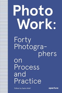 Abbildung von: PhotoWork: Forty Photographers on Process and Practice - Aperture