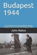 Cover: Budapest 1944: A true memoir of the Nazi invasion of Hungary in WW2 - Independently Published