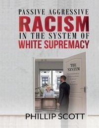 Enlarge image Cover: Passive Aggressive Racism in the System of White Supremacy - Advise Media Network