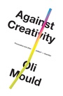 Cover: Against Creativity - Verso Books