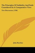 Cover: The Principles Of Infidelity And Faith Considered In A Comparative View - Kessinger Publishing