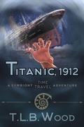 Cover: Titanic, 1912 (The Symbiont Time Travel Adventures Series, Book 5) - Epublishing Works!