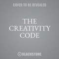 Cover: The Creativity Code - Blackstone Publishing