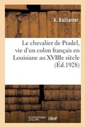 Cover: Le Chevalier de Pradel: Vie d'Un Colon Fran?ais En Louisiane Au Xviiie Si?cle - Hachette Livre - Bnf