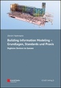Cover: Building Information Modeling - Grundlagen, Standards Praxis - Digitales Denken im Ganzen - Ernst & Sohn