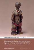 Cover: Ethnographic Collecting and African Agency in Early Colonial West Africa - Bloomsbury Visual Arts