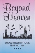 Cover: Beyond Heaven: Chicago House Party Flyers from 1983-1989 - Almighty & Insane Books