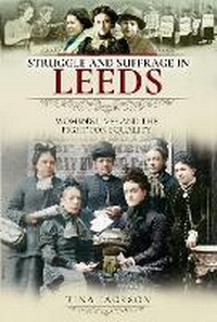 Enlarge image Cover: Struggle and Suffrage in Leeds - Pen & Sword History